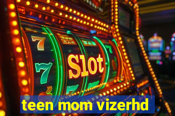 teen mom vizerhd