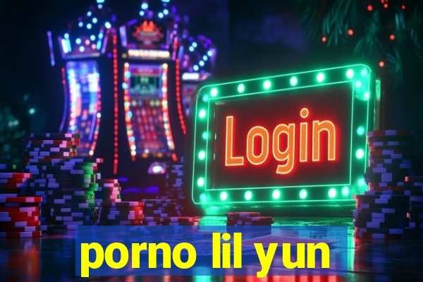 porno lil yun