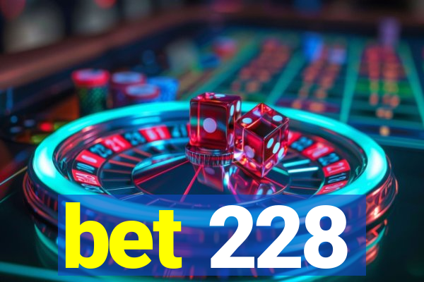 bet 228