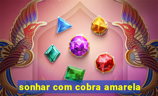 sonhar com cobra amarela