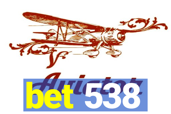 bet 538