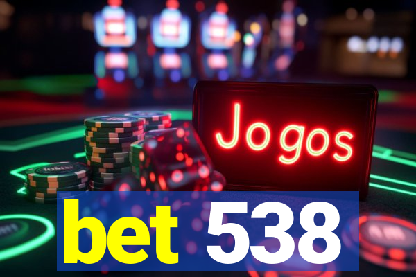 bet 538