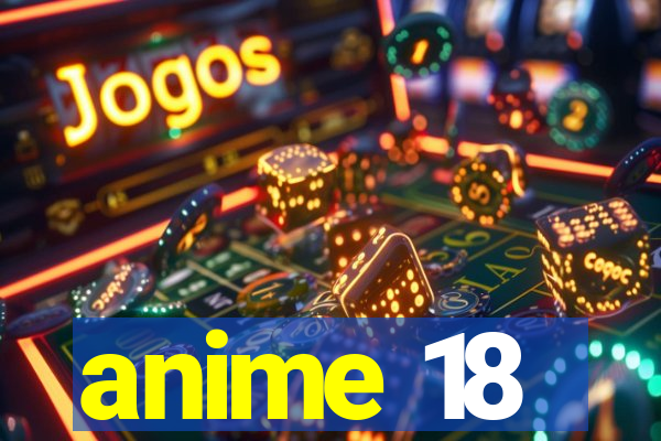 anime 18