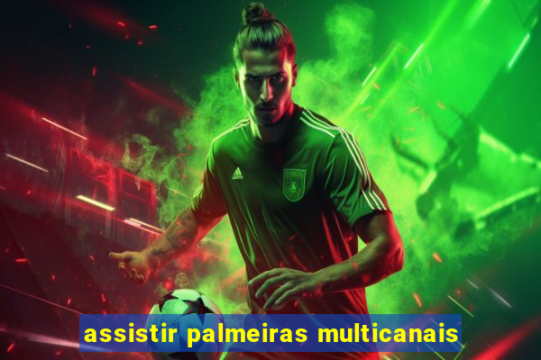 assistir palmeiras multicanais