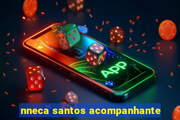 nneca santos acompanhante