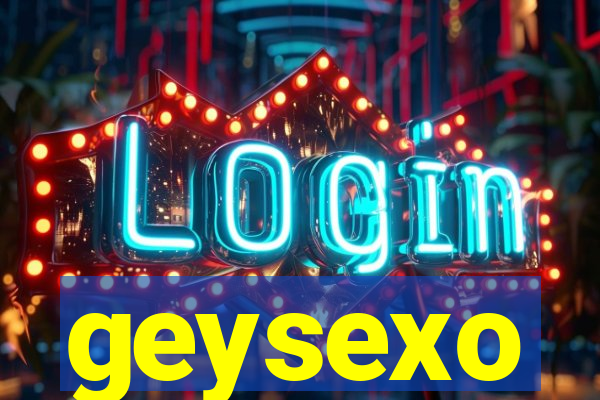 geysexo