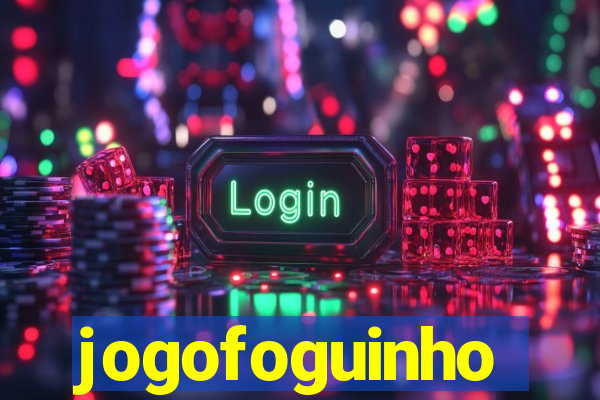 jogofoguinho