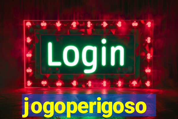 jogoperigoso