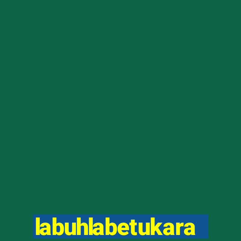 labuhlabetukara