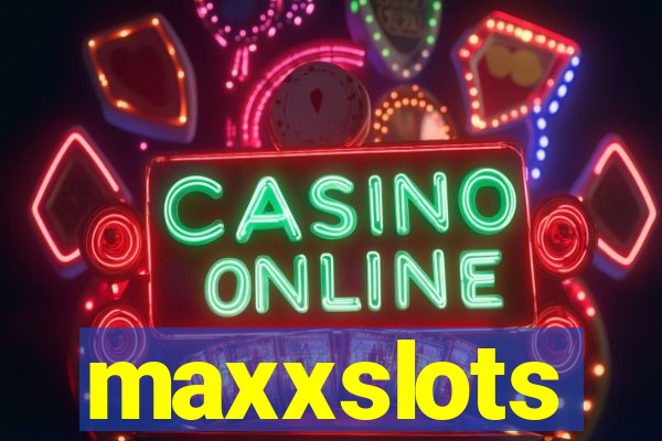 maxxslots