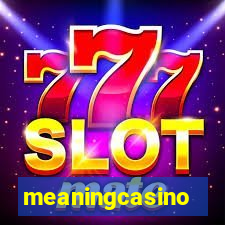 meaningcasino