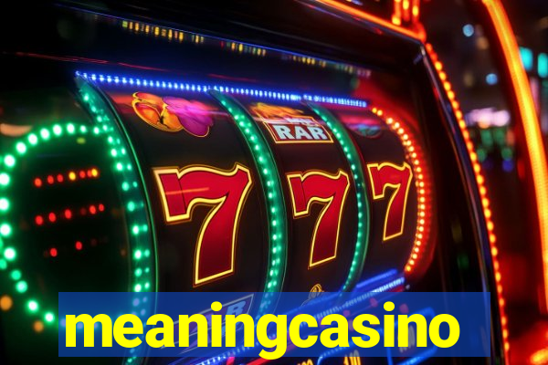 meaningcasino