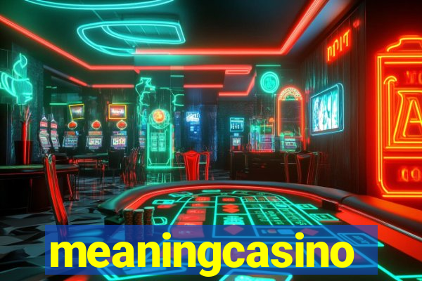 meaningcasino