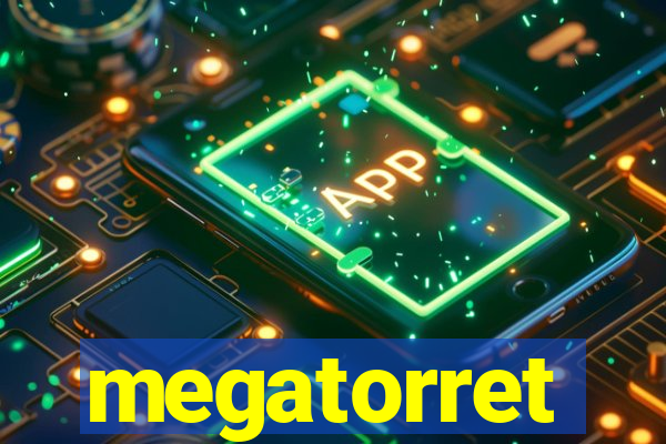 megatorret