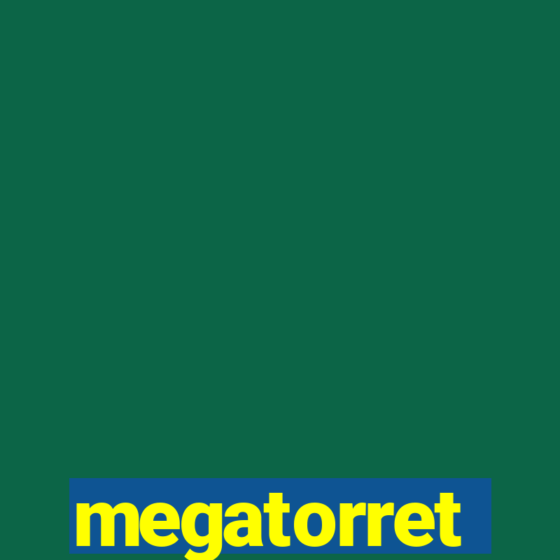 megatorret