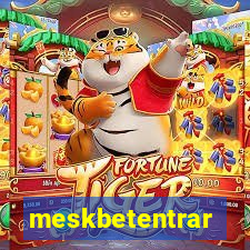 meskbetentrar