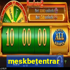 meskbetentrar