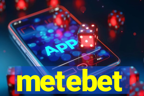 metebet