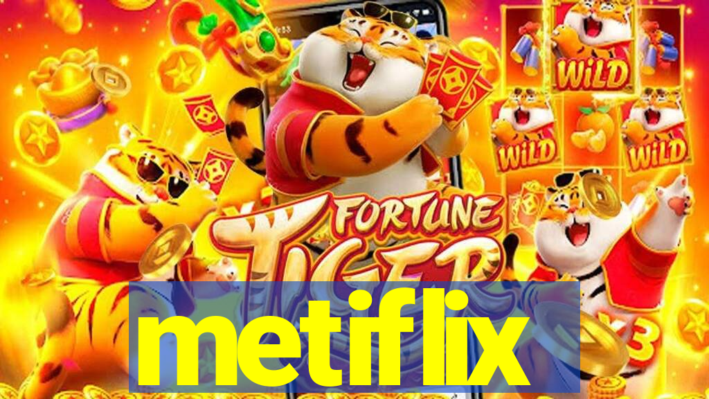 metiflix