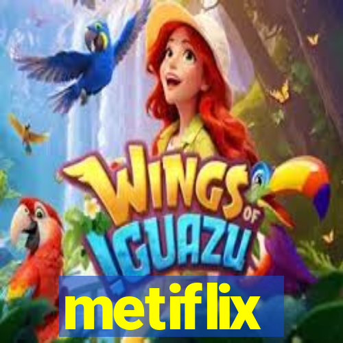 metiflix