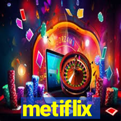 metiflix