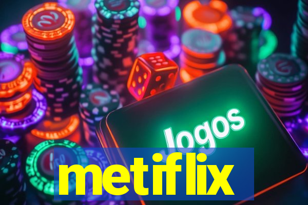 metiflix