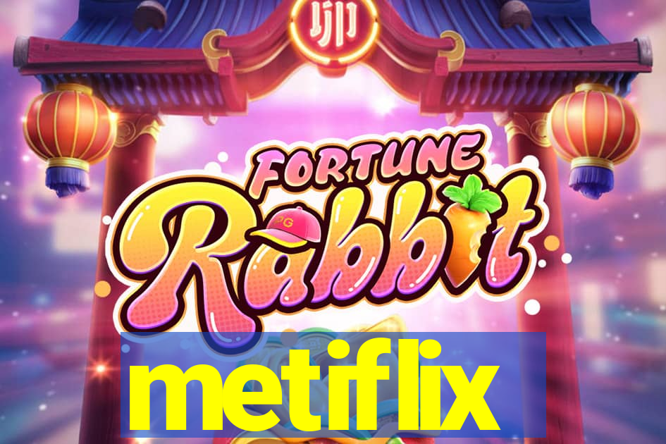 metiflix