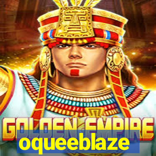 oqueeblaze