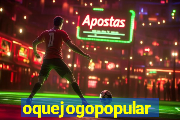 oquejogopopular