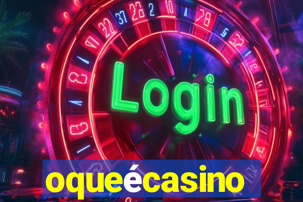 oqueécasino