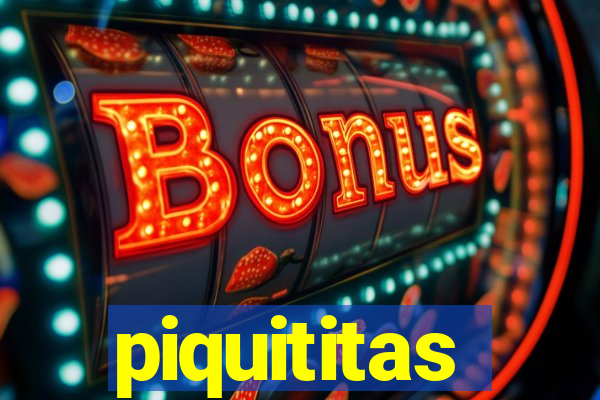 piquititas