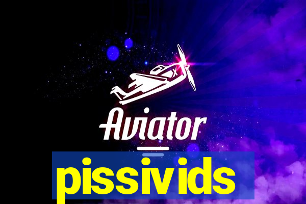 pissivids