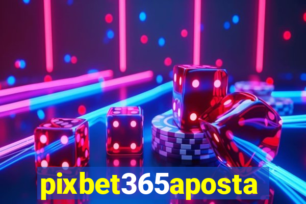 pixbet365aposta