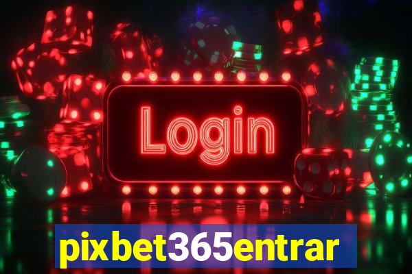 pixbet365entrar