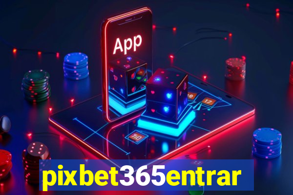 pixbet365entrar