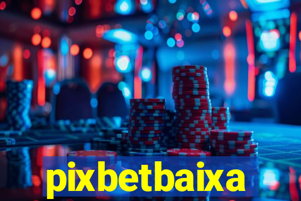 pixbetbaixa