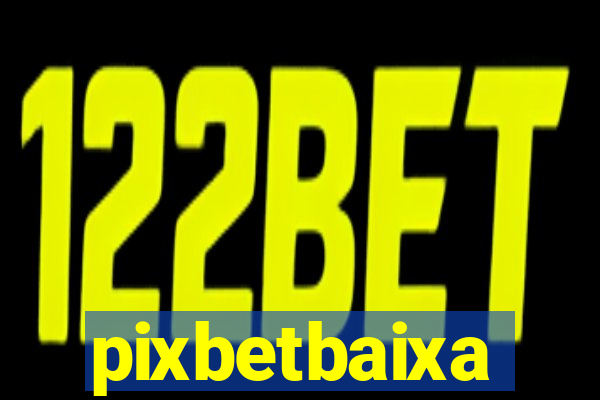 pixbetbaixa