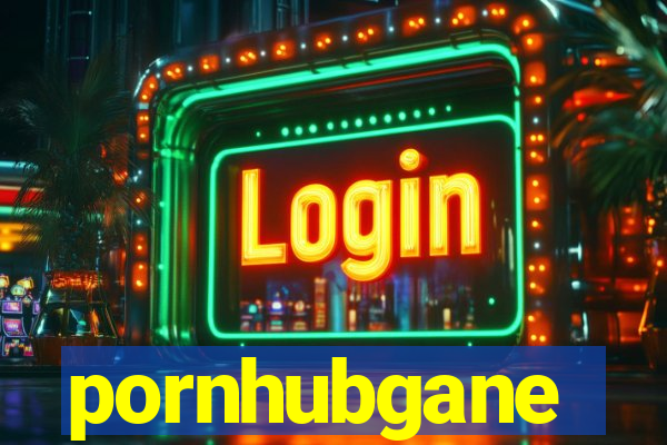 pornhubgane