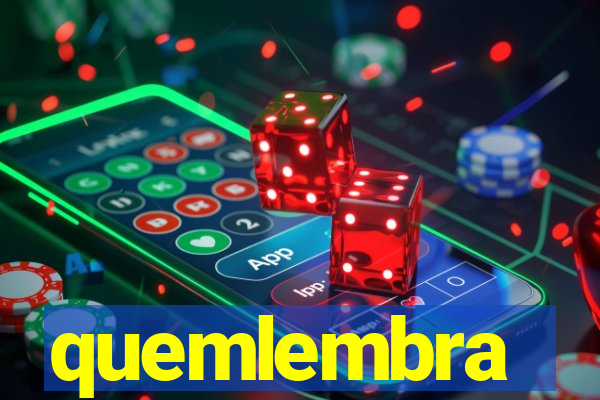 quemlembra