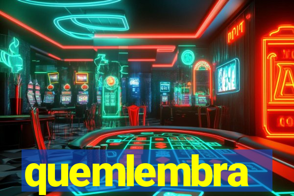 quemlembra