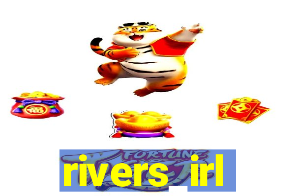 rivers_irl