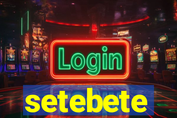 setebete