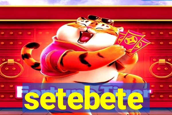 setebete