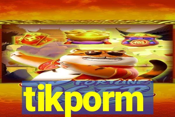 tikporm