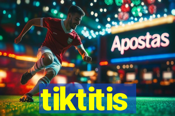 tiktitis