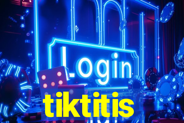 tiktitis