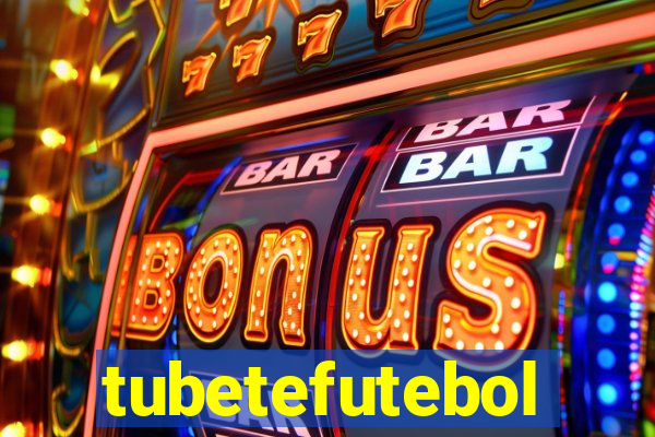 tubetefutebol