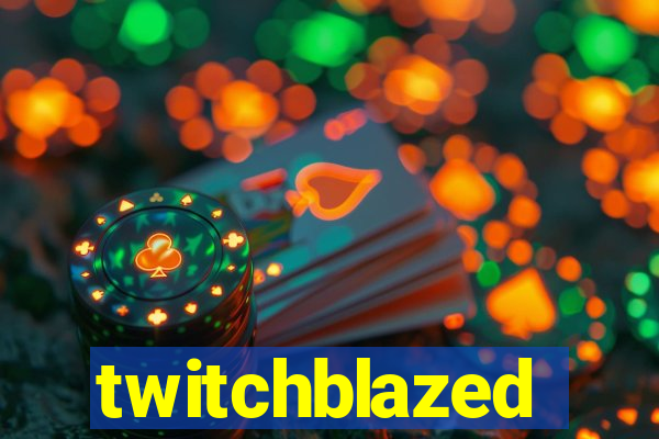 twitchblazed