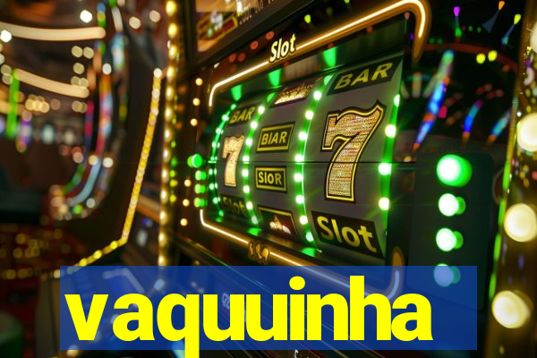 vaquuinha