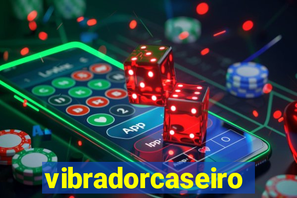 vibradorcaseiro